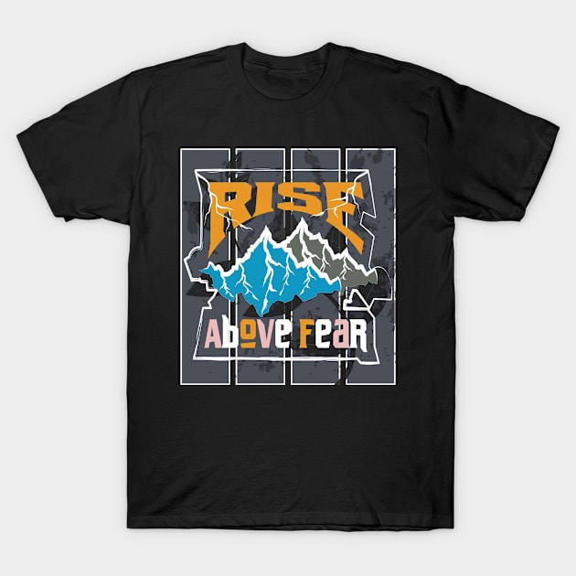 Rise Above Fear Adventure T-Shirt by T-Shirt Attires